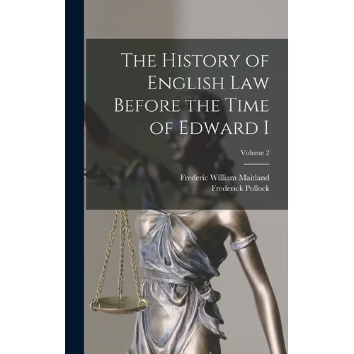 The History of English Law Before the Time of Edward I; Volume 2