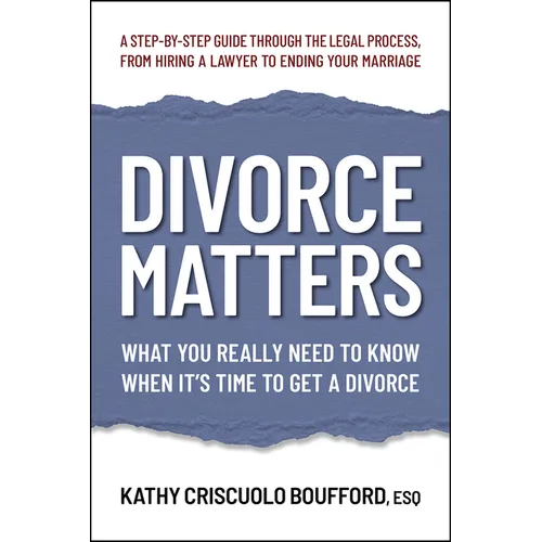 Divorce Matters: What You Really Need to Know When It's Time to Get a Divorce