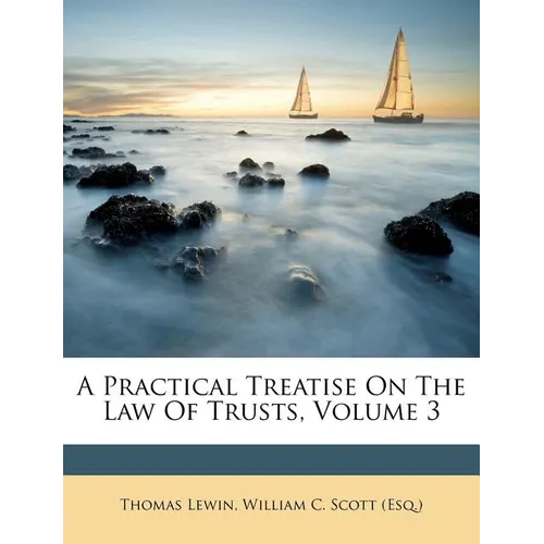 A Practical Treatise On The Law Of Trusts, Volume 3