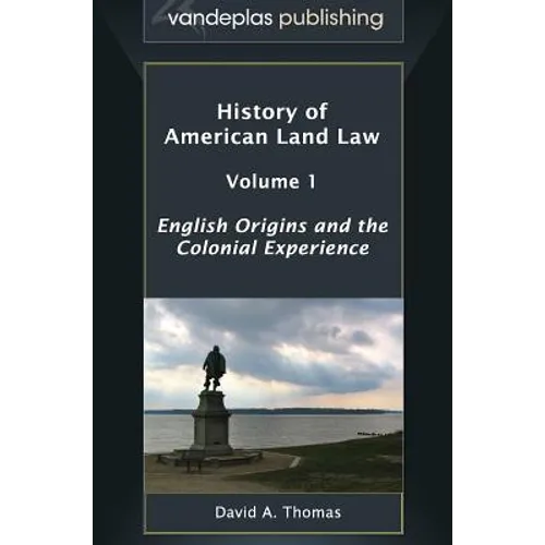 History of American Land Law - Volume 1: English Origins and the Colonial Experience