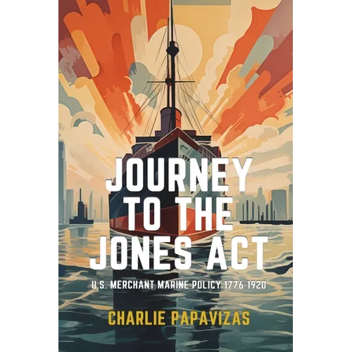 Journey to the Jones ACT: U.S. Merchant Marine Policy 1776-1920