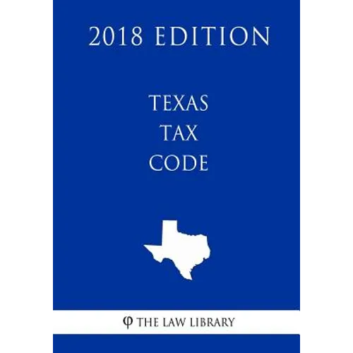 Texas Tax Code (2018 Edition)