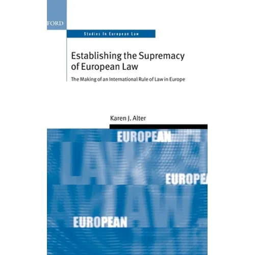 Establishing the Supremacy of European Law: The Making of an International Rule of Law in Europe