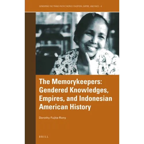 The Memorykeepers: Gendered Knowledges, Empires, and Indonesian American History