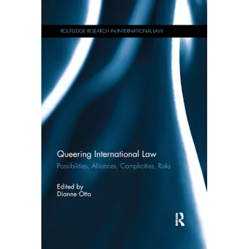 Queering International Law: Possibilities, Alliances, Complicities, Risks