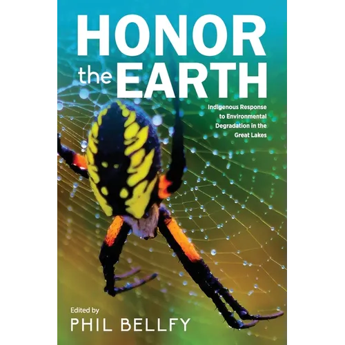 Honor the Earth: Indigenous Response to Environmental Degradation in the Great Lakes, 2nd Ed.