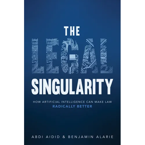 The Legal Singularity: How Artificial Intelligence Can Make Law Radically Better