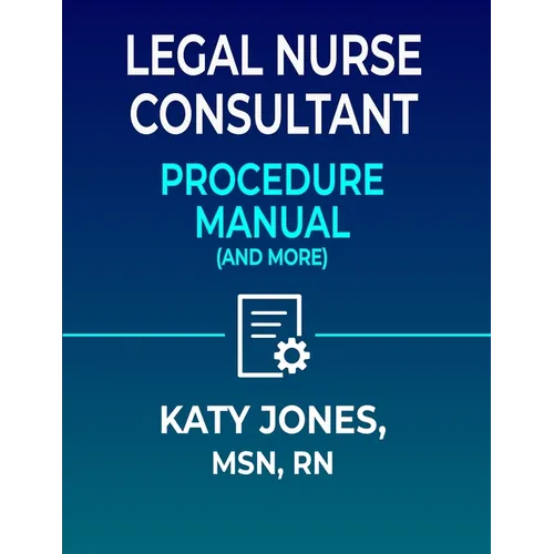 Legal Nurse Consultant Procedure Manual: (and More)