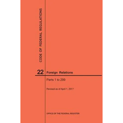 Code of Federal Regulations Title 22, Foreign Relations, Parts 1-299, 2017