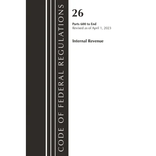 Code of Federal Regulations, Title 26 Internal Revenue 600-END, 2023