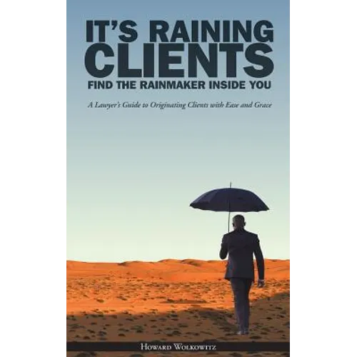 It's Raining Clients: Find the Rainmaker Inside You