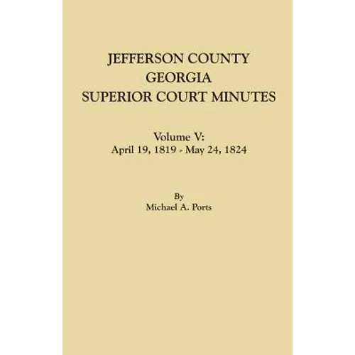 Jefferson County, Georgia, Superior Court Minutes. Volume V: April 19, 1819-May 24, 1824
