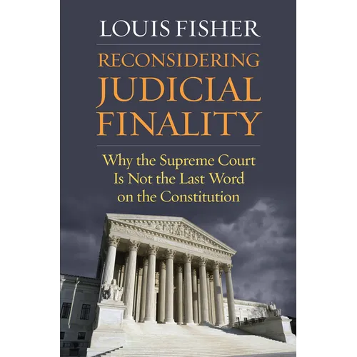 Reconsidering Judicial Finality: Why the Supreme Court Is Not the Last Word on the Constitution