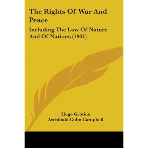 The Rights Of War And Peace: Including The Law Of Nature And Of Nations (1901)