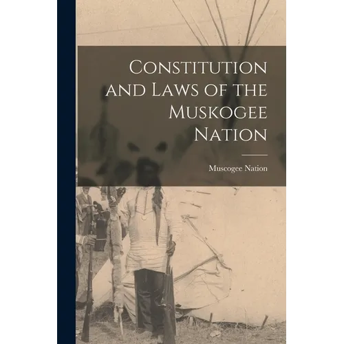 Constitution and Laws of the Muskogee Nation - Paperback
