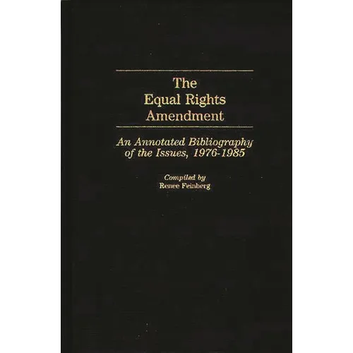 The Equal Rights Amendment: An Annotated Bibliography of the Issues, 1976-1985