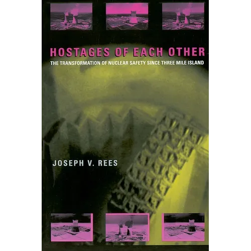 Hostages of Each Other: The Transformation of Nuclear Safety since Three Mile Island
