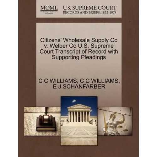 Citizens' Wholesale Supply Co V. Welber Co U.S. Supreme Court Transcript of Record with Supporting Pleadings