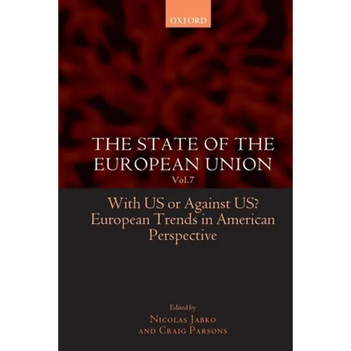 The State of the European Union: Volume 7: With Us or Against Us? European Trends in American Perspective