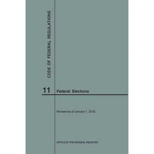 Code of Federal Regulations Title 11, Federal Elections, 2018