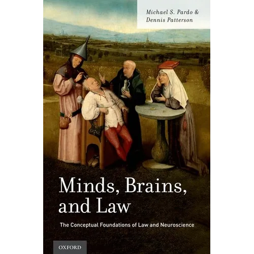 Minds, Brains, and Law: The Conceptual Foundations of Law and Neuroscience
