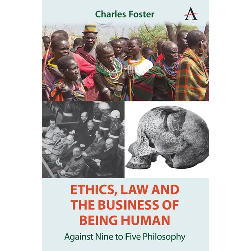 Ethics, Law and the Business of Being Human: Against Nine to Five Philosophy