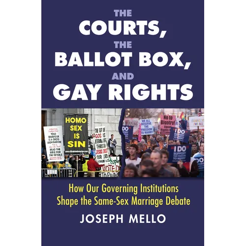 The Courts, the Ballot Box, and Gay Rights: How Our Governing Institutions Shape the Same-Sex Marriage Debate