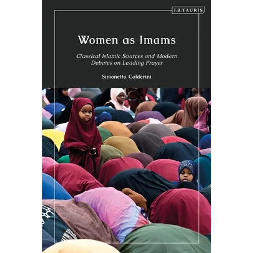 Women as Imams: Classical Islamic Sources and Modern Debates on Leading Prayer