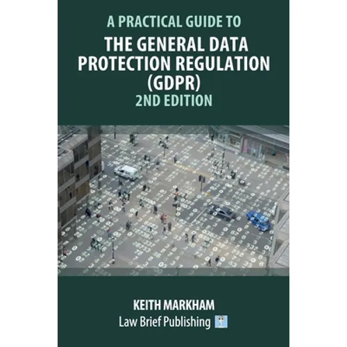 A Practical Guide to the General Data Protection Regulation (GDPR) - 2nd Edition
