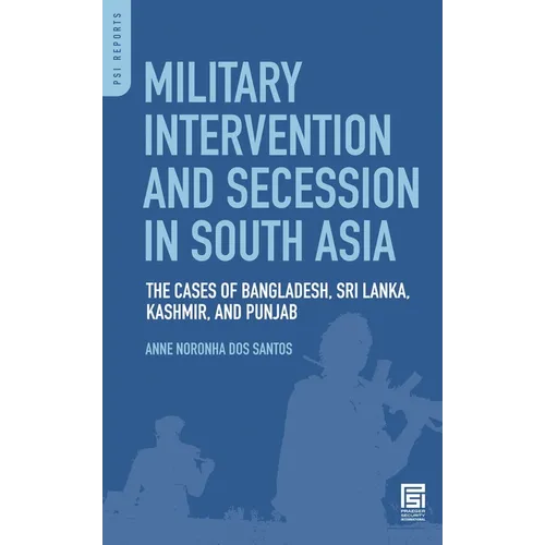 Military Intervention and Secession in South Asia: The Cases of Bangladesh, Sri Lanka, Kashmir, and Punjab