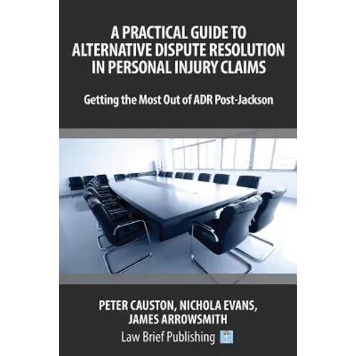 A Practical Guide to Alternative Dispute Resolution in Personal Injury Claims: Getting the Most Out of ADR Post-Jackson