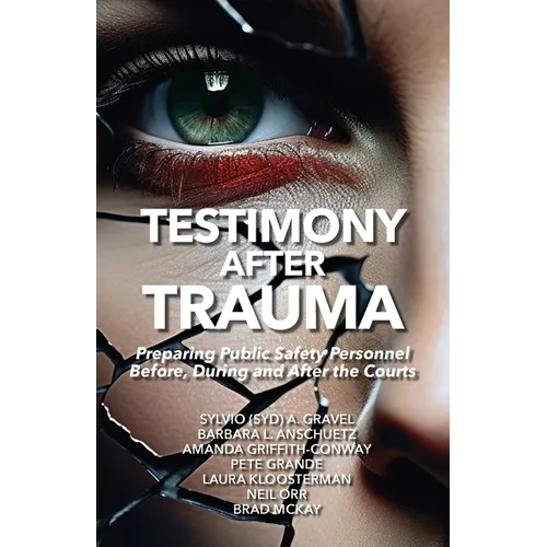 Testimony After Trauma: Preparing Public Safety Personnel Before, During and After the Courts