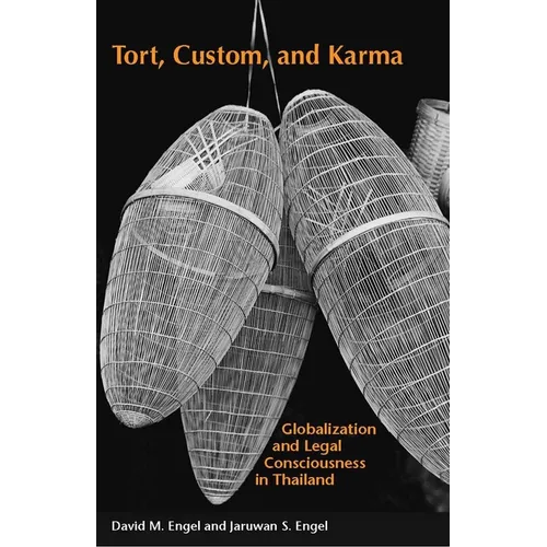 Tort, Custom, and Karma: Globalization and Legal Consciousness in Thailand