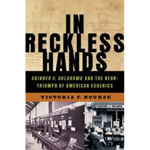 In Reckless Hands: Skinner V. Oklahoma and the Near-Triumph of American Eugenics