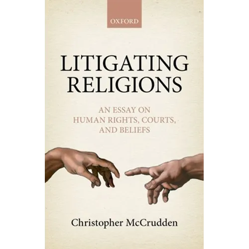 Litigating Religions: An Essay on Human Rights, Courts, and Beliefs
