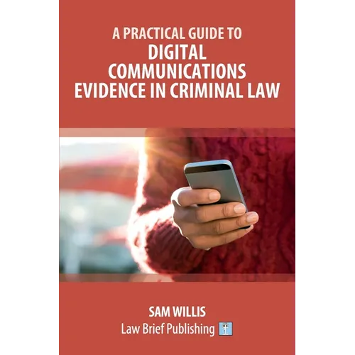 A Practical Guide to Digital Communications Evidence in Criminal Law