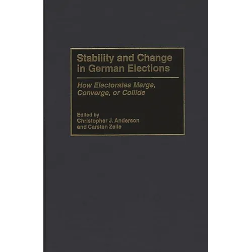 Stability and Change in German Elections: How Electorates Merge, Converge, or Collide