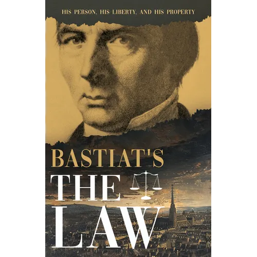 Bastiat's the Law: His Person, His Liberty, and His Property