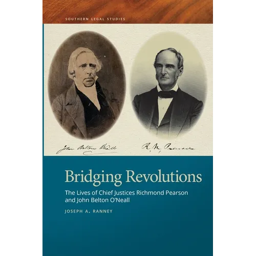 Bridging Revolutions: The Lives of Chief Justices Richmond Pearson and John Belton O'Neall