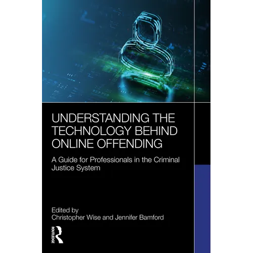 Understanding the Technology Behind Online Offending: A Guide for Professionals in the Criminal Justice System