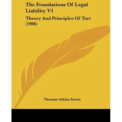 The Foundations Of Legal Liability V1: Theory And Principles Of Tort (1906)