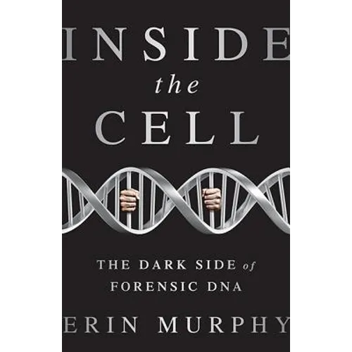 Inside the Cell: The Dark Side of Forensic DNA