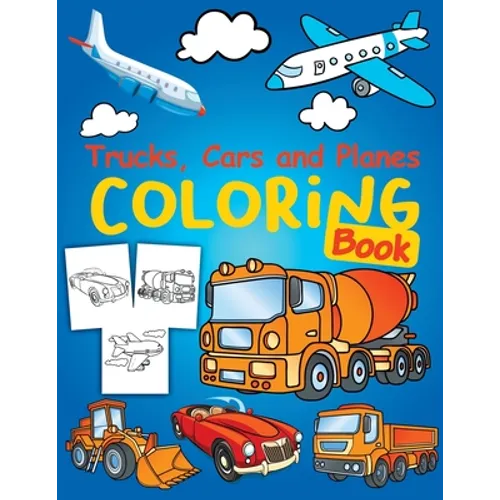 Trucks, Planes and Cars Coloring Book: Cars coloring book for kids & toddlers - Cars Activity Book for kids ages 2-4 4-8 Amazing Collection of Cool Tr