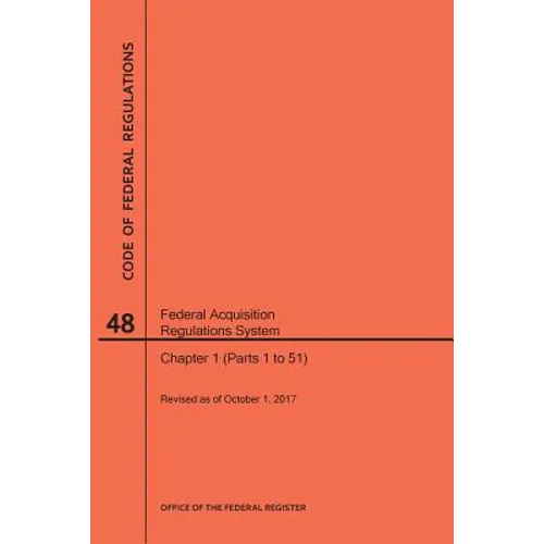 Code of Federal Regulations Title 48, Federal Acquisition Regulations System (Fars), Parts 1 (Parts 1-51), 2017