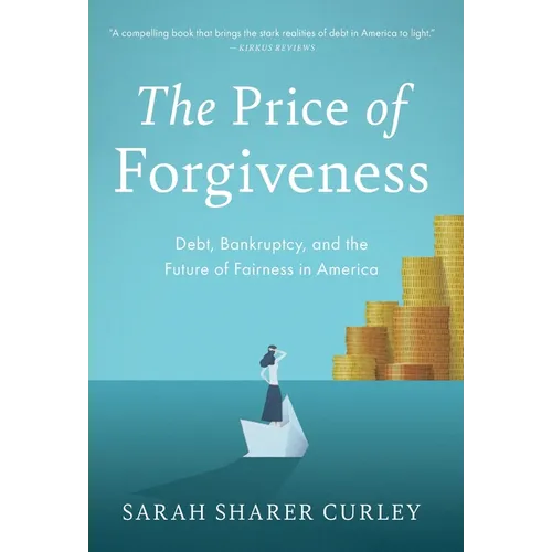 The Price of Forgiveness: Debt, Bankruptcy, and the Future of Fairness in America