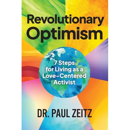 Revolutionary Optimism: 7-Steps to Living As a Love-Centered Activist