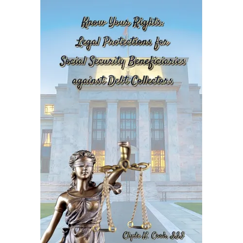 Know Your Rights: Legal Protections for Social Security Benficiaries against Debt Collectors - Paperback