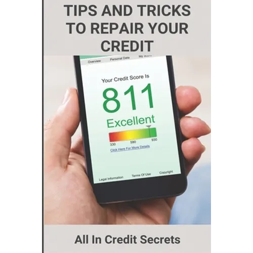 Tips And Tricks To Repair Your Credit: All In Credit Secrets: How To Improve Credit Score In 30 Days