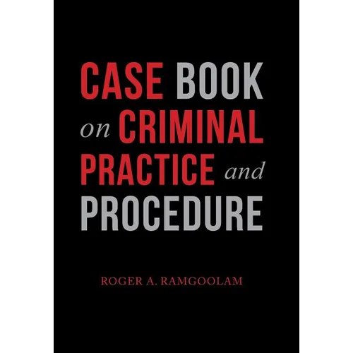 Case Book on Criminal Practice and Procedure