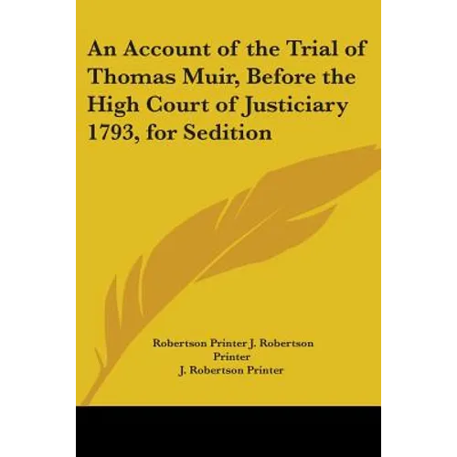 An Account of the Trial of Thomas Muir, Before the High Court of Justiciary 1793, for Sedition